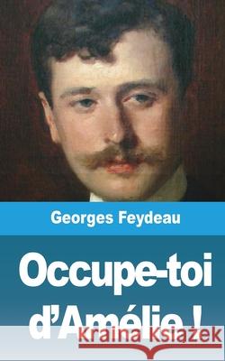 Occupe-toi d'Amélie ! Feydeau, Georges 9781006668920 Blurb - książka