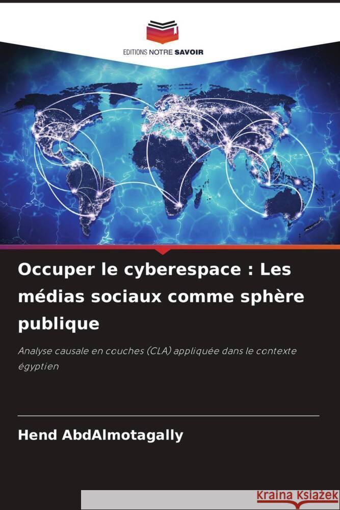 Occuper le cyberespace: Les m?dias sociaux comme sph?re publique Hend Abdalmotagally 9786208129323 Editions Notre Savoir - książka