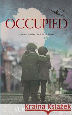 Occupied: A Novel Based on a True Story Kurt Blorstad 9781732632400 Kurt Blorstad - książka
