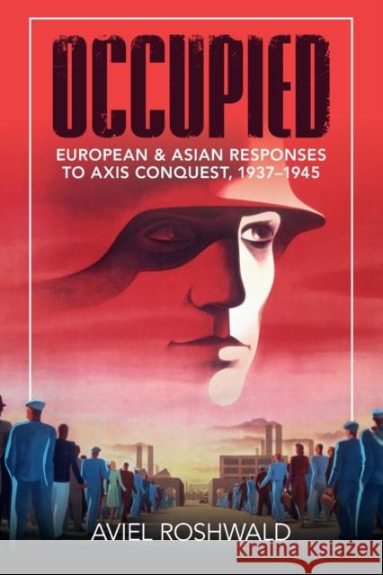 Occupied: European and Asian Responses to Axis Conquest, 1937-1945 Aviel Roshwald 9781108790826 Cambridge University Press - książka