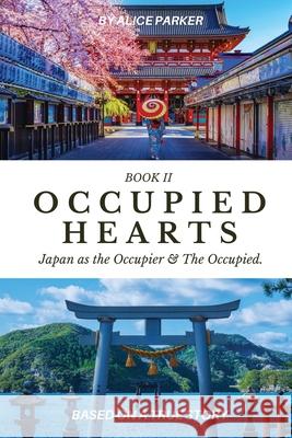 Occupied Hearts II: Japan ss the Occupier & the Occupied. Alice Parker 9781998394197 Explora Books - książka