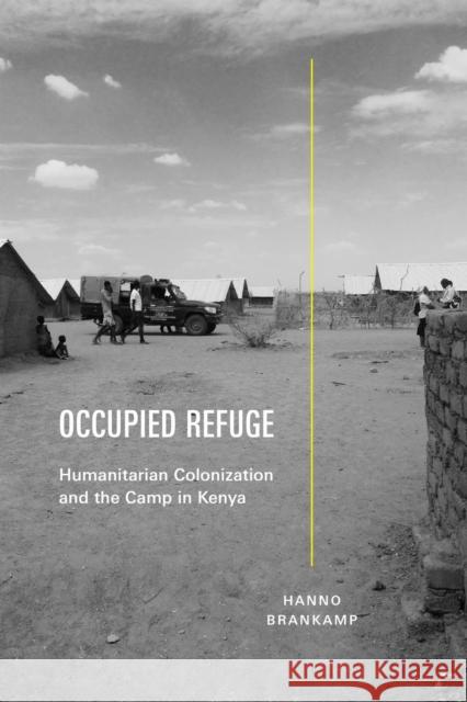 Occupied Refuge: Humanitarian Colonization and the Camp in Kenya Hanno Brankamp 9781478033134 Duke University Press - książka