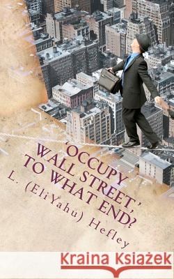 'Occupy Wall Street, ' To What End?: New Economy Solutions From an Ancient Source Hefley, L. (Eliyahu) 9781467985178 Createspace - książka