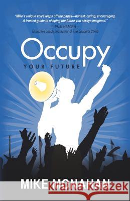 Occupy Your Future Mike Monahan 9781621418665 Booklocker.com - książka