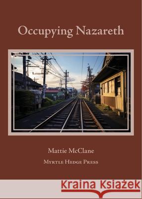 Occupying Nazareth Mattie McClane 9781732997059 Myrtle Hedge Press - książka
