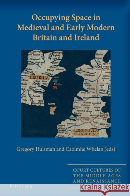 Occupying Space in Medieval and Early Modern Britain and Ireland Gregory Hulsman Caoimhe Whelan  9783034318402 Peter Lang AG, Internationaler Verlag der Wis - książka