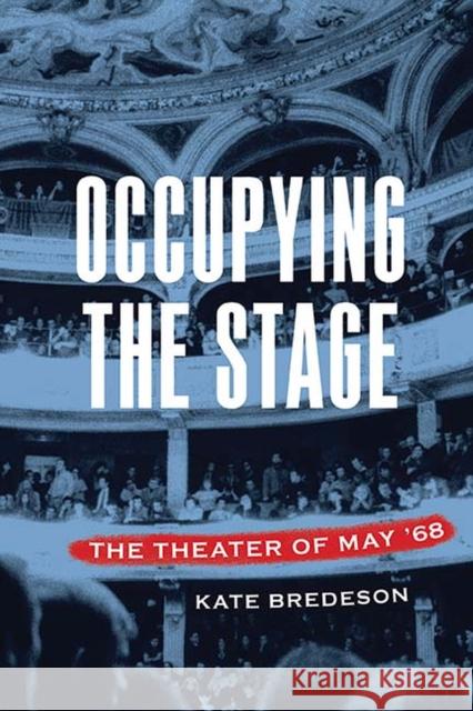 Occupying the Stage: The Theater of May '68 Kate Bredeson 9780810138162 Northwestern University Press - książka