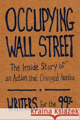 Occupying Wall Street: The Inside Story of an Action That Changed America Writers Fo A. J. Bauer Christine Baumgarthuber 9781608462513 Haymarket Books - książka