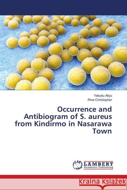 Occurrence and Antibiogram of S. aureus from Kindirmo in Nasarawa Town Aliyu, Yakubu; Christopher, Rine 9786139873296 LAP Lambert Academic Publishing - książka