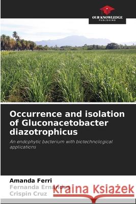 Occurrence and isolation of Gluconacetobacter diazotrophicus Ferri, Amanda, Ernandes, Fernanda, Cruz, Crispin 9786203910292 Our Knowledge Publishing - książka