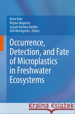 Occurrence, Detection, and Fate of Microplastics in Freshwater Ecosystems Kiran Bala Regina Nogueira Gopala Krishna Darbha 9789819502240 Springer - książka