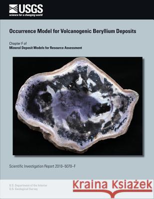 Occurrence Model for Volcanogenic Beryllium Deposits U. S. Department of the Interior 9781497478640 Createspace - książka