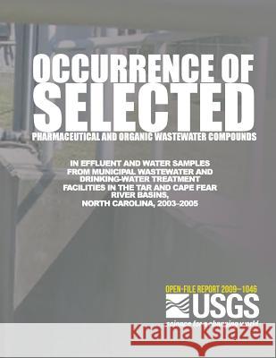 Occurrence of Selected Pharmaceutical and Organic Wastewater Compounds in Effluent and Water Samples from Municipal Wastewater and Drinking-Water Trea U. S. Department of the Interior 9781499254525 Createspace - książka