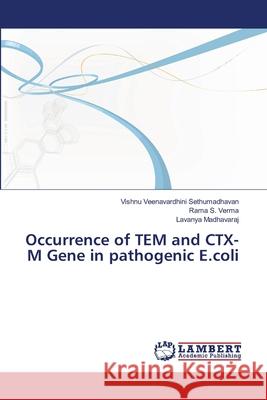 Occurrence of TEM and CTX-M Gene in pathogenic E.coli Sethumadhavan, Vishnu Veenavardhini 9783659374999 LAP Lambert Academic Publishing - książka