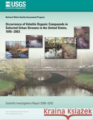 Occurrence of Volatile Organic Compounds in Selected Urban Streams in the United States, 1995?2003 U. S. Department of the Interior 9781496124418 Createspace - książka