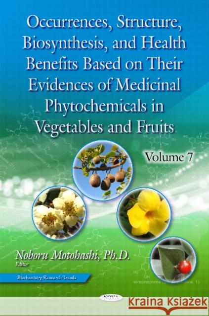 Occurrences, Structure, Biosynthesis & Health Benefits Based on Their Evidences of Medicinal Phytochemicals in Vegetables & Fruits: Volume 7 Noboru Motohashi 9781536119824 Nova Science Publishers Inc - książka