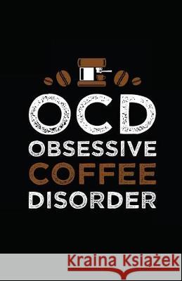 Ocd, Obsessive Coffee Disorder Myfreedom Journals 9781717857750 Independently Published - książka