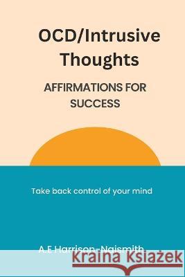 OCD/Intrusive Thoughts: Affirmations for Success A E Harrison-Naismith   9798377788164 Independently Published - książka