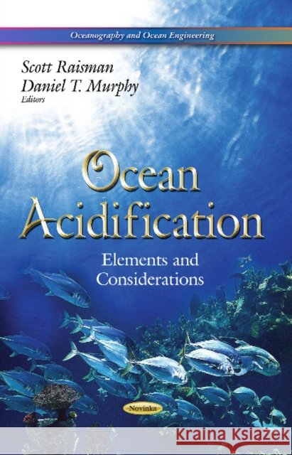Ocean Acidification: Elements & Considerations Scott Raisman, Daniel T Murphy 9781629482958 Nova Science Publishers Inc - książka