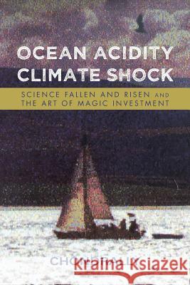 Ocean Acidity Climate Shock: Science Fallen and Risen and the Art of Magic Investment Chondrally 9781546229506 Authorhouse - książka