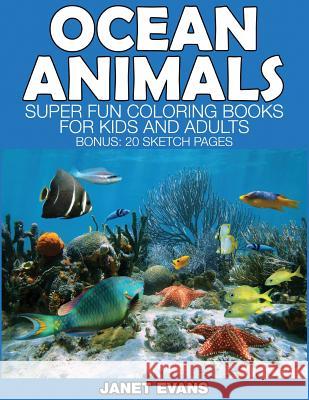 Ocean Animals: Super Fun Coloring Books for Kids and Adults (Bonus: 20 Sketch Pages) Janet Evans (University of Liverpool Hope UK) 9781634280679 Speedy Publishing LLC - książka