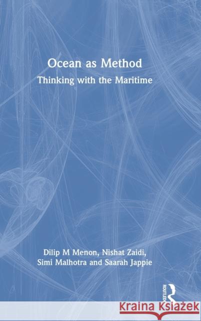 Ocean as Method: Thinking with the Maritime Dilip M. Menon Nishat Zaidi Simi Malhotra 9781032234564 Routledge Chapman & Hall - książka