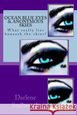 Ocean Blue Eyes And Anonymous Skies: What really lies beneath the skies? Stallworth, Darlene 9781499621488 Createspace - książka