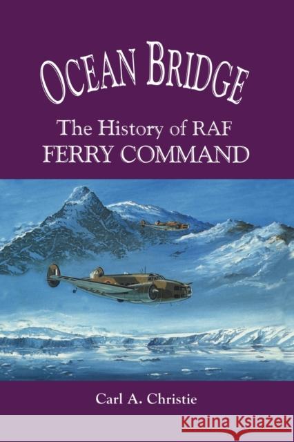 Ocean Bridge: The History of RAF Ferry Command Christie, Carl a. 9780802081315 University of Toronto Press - książka