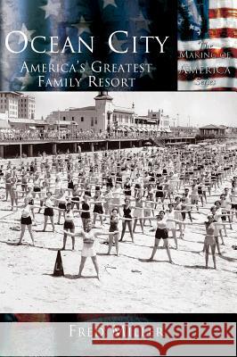 Ocean City: America's Greatest Family Resort Fred Miller 9781589731264 Arcadia Publishing (SC) - książka