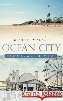 Ocean City: Going Down the Ocean Michael Morgan 9781540205520 History Press Library Editions - książka