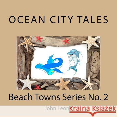 Ocean City Tales: Beach Towns Series No. 2 John Leone 9781530653522 Createspace Independent Publishing Platform - książka