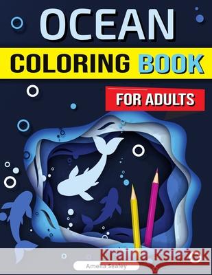 Ocean Coloring Book for Adults: Enchanted Ocean Coloring Book, Stress Relief, Mindfulness and Relaxation for Grown Ups Amelia Sealey 9784279119861 Amelia Sealey - książka