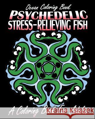 Ocean Coloring Book: Psychedelic Stress-Relieving Fish (A Coloring Book For Adults) Jennifer Walker 9781517765057 Createspace Independent Publishing Platform - książka
