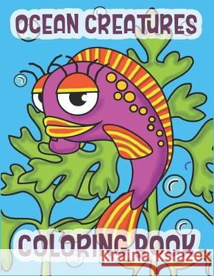 Ocean Creatures Coloring Book: Marine Life Animals Of The Deep Ocean C. R. Merriam 9781712549193 Independently Published - książka