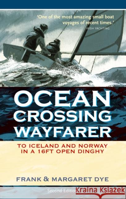 Ocean Crossing Wayfarer : To Iceland and Norway in a 16ft Open Dinghy Frank Dye 9780713675689 A & C BLACK PUBLISHERS LTD - książka