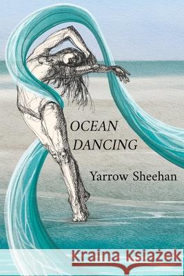 Ocean Dancing: A Memoir of Courage, Solitude, and the Healing Power of Story Yarrow Sheehan 9781990415500 Ensilwood Publishing - książka