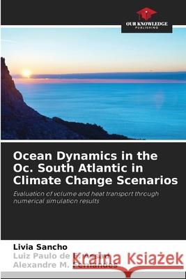 Ocean Dynamics in the Oc. South Atlantic in Climate Change Scenarios Sancho, Livia, de F. Assad, Luiz Paulo, M. Fernandes, Alexandre 9783639655087 Our Knowledge Publishing - książka