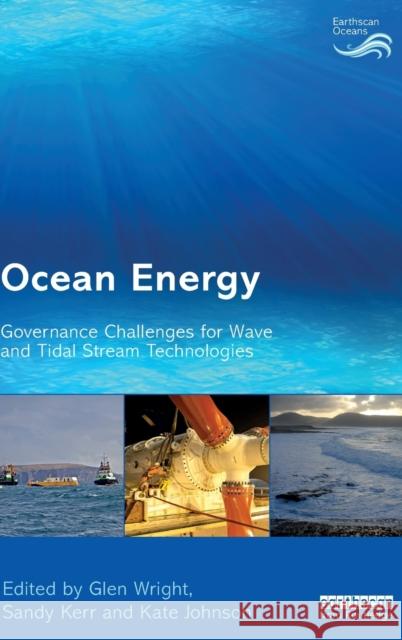 Ocean Energy: Governance Challenges for Wave and Tidal Stream Technologies Glen Wright Sandy Kerr Kate Johnson 9781138668522 Routledge - książka