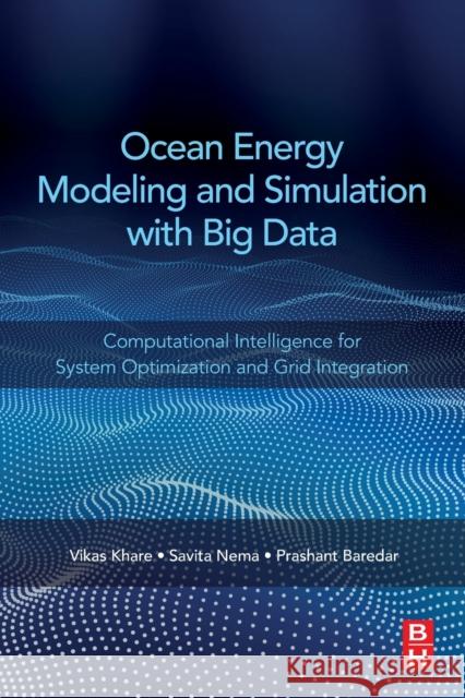 Ocean Energy Modeling and Simulation with Big Data: Computational Intelligence for System Optimization and Grid Integration Vikas Khare Savita Nema Prashant Baredar 9780128189047 Butterworth-Heinemann - książka