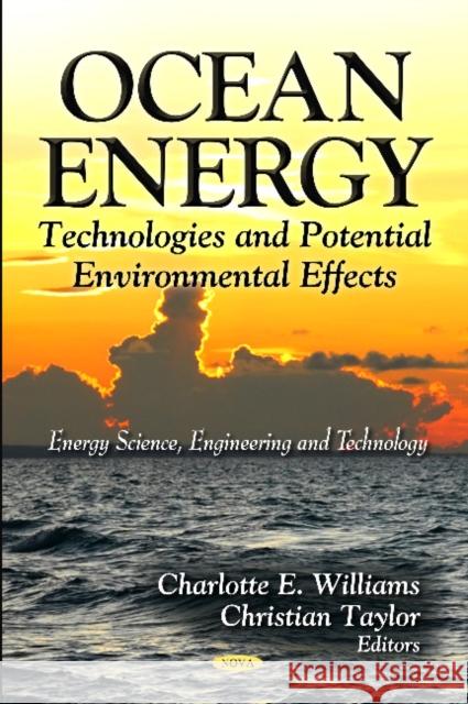 Ocean Energy: Technologies & Potential Environmental Effects Charlotte E Williams, Christian Taylor 9781619426955 Nova Science Publishers Inc - książka