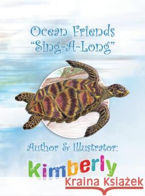 Ocean Friends ''Sing-A-Long'' Kimberly   9781441533876 Xlibris Us - książka