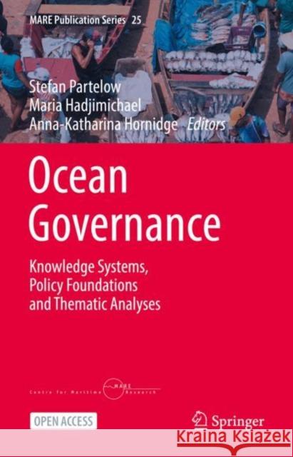 Ocean Governance: Knowledge Systems, Policy Foundations and Thematic Analyses Stefan Partelow Maria Hadjimichael Anna-Katharina Hornidge 9783031207396 Springer - książka