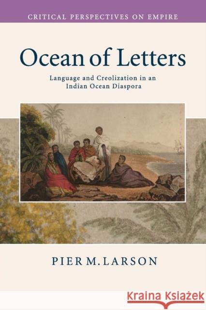 Ocean of Letters: Language and Creolization in an Indian Ocean Diaspora Larson, Pier M. 9780521739573 CAMBRIDGE UNIVERSITY PRESS - książka