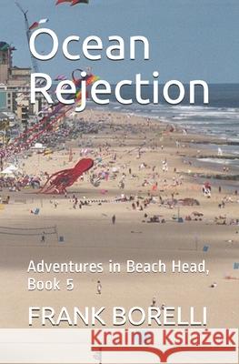 Ocean Rejection: Adventures in Beach Head, Book 5 Frank Borelli 9781676305583 Independently Published - książka
