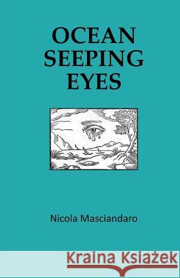 Ocean Seeping Eyes Nicola Masciandaro 9781508968207 Createspace - książka