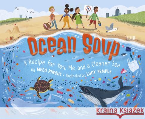 Ocean Soup: A Recipe for You, Me, and a Cleaner Sea Meeg Pincus Lucy Semple 9781534111189 Sleeping Bear Press - książka
