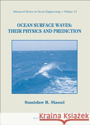 Ocean Surface Waves: Their Physics and Prediction Stanislaw R. Massel 9789810216863 World Scientific Publishing Company - książka