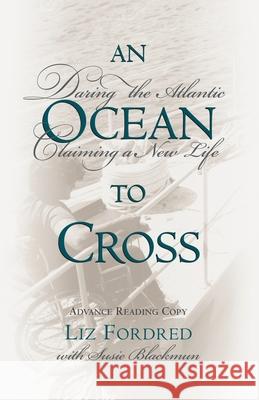 Ocean to Cross: Daring the Atlantic, Claiming a New Life Liz Fordred Susie Blackmun 9780071373944 International Marine Publishing - książka