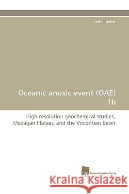 Oceanic Anoxic Event (Oae) 1b Isabel Urbat 9783838117232 Sudwestdeutscher Verlag Fur Hochschulschrifte - książka