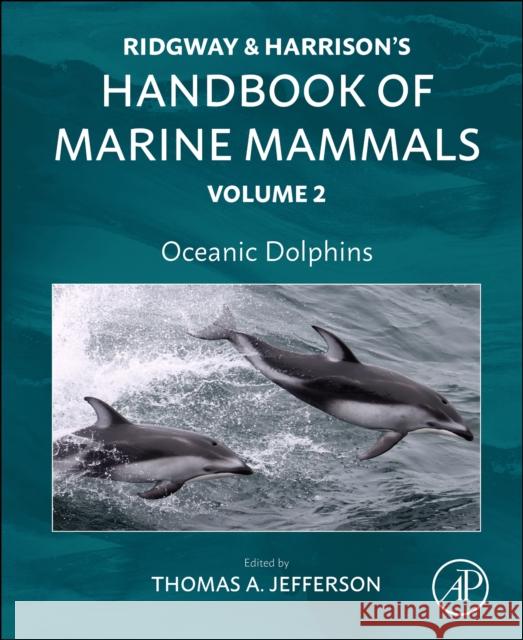 Oceanic Dolphins: Ridgway and Harrison's Handbook of Marine Mammals, Volume 2 Thomas Allen, PhD (Clymene Enterprises, CA, USA) Jefferson 9780443136672 Academic Press - książka